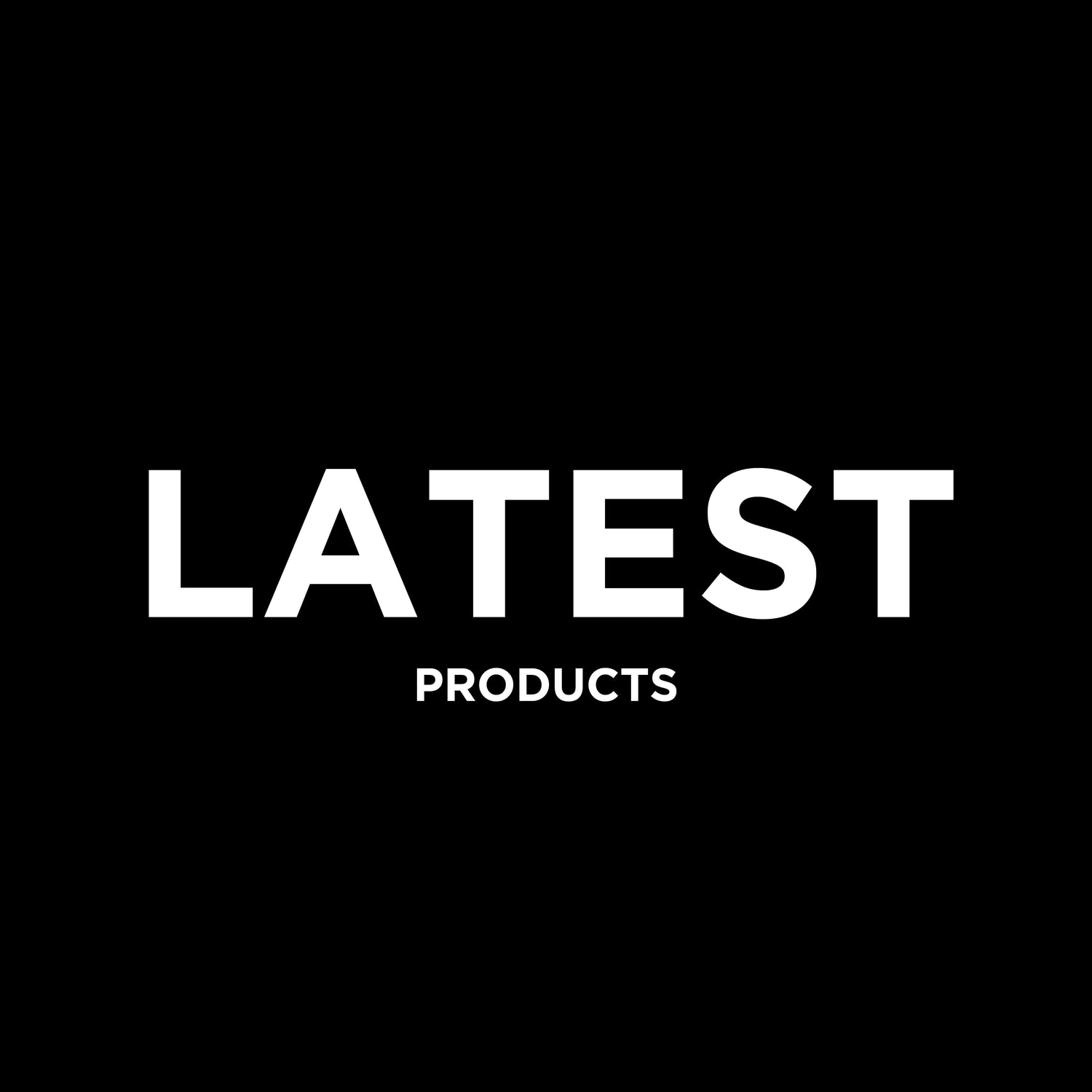 LATEST PRODUCTS